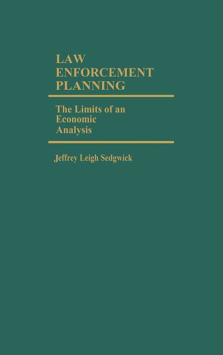 Law Enforcement Planning: The Limits of an Economic Analysis (Contributions in Criminology and Penology)