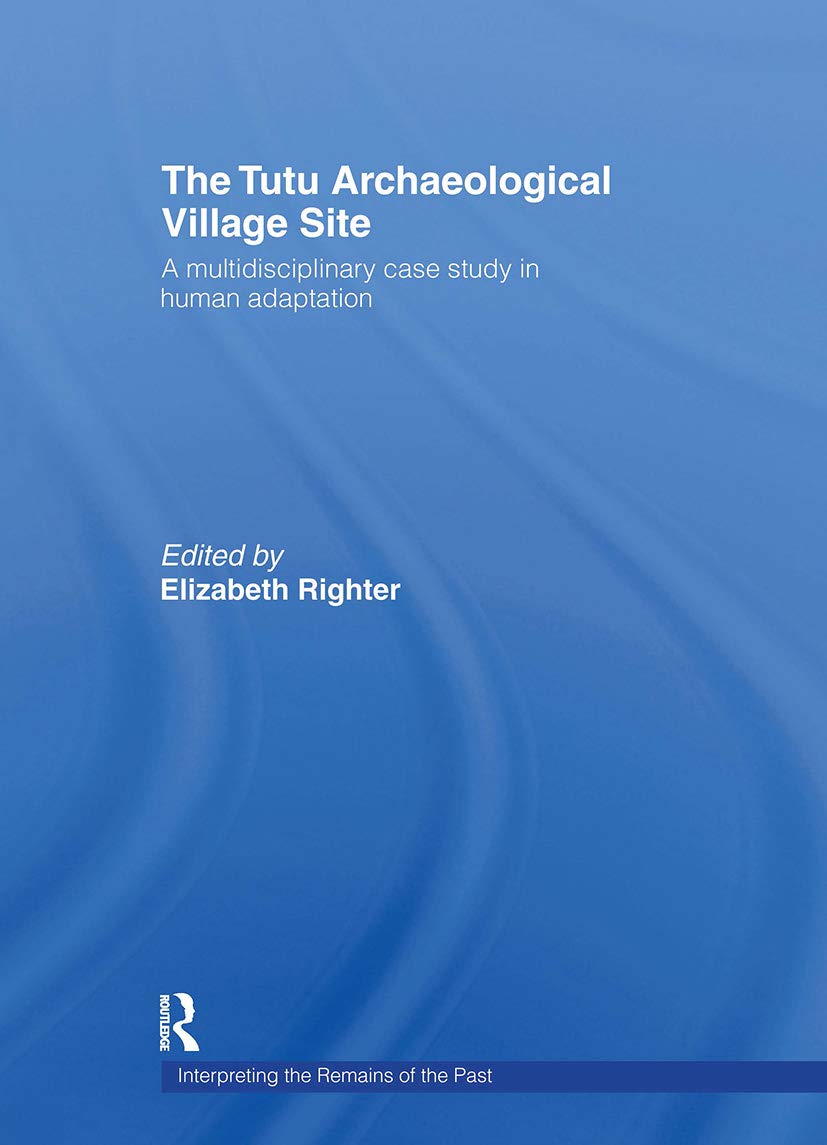The Tutu Archaeological Village Site: A Multi-disciplinary Case Study in Human Adaptation (Interpreting the Remains of the Past, 2)