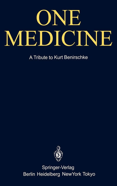 One Medicine: A Tribute to Kurt Benirschke, Director Center for Reproduction of Endangered Species Zoological Society of San Diego and Professor of ... and Colleagues (English and German Edition)