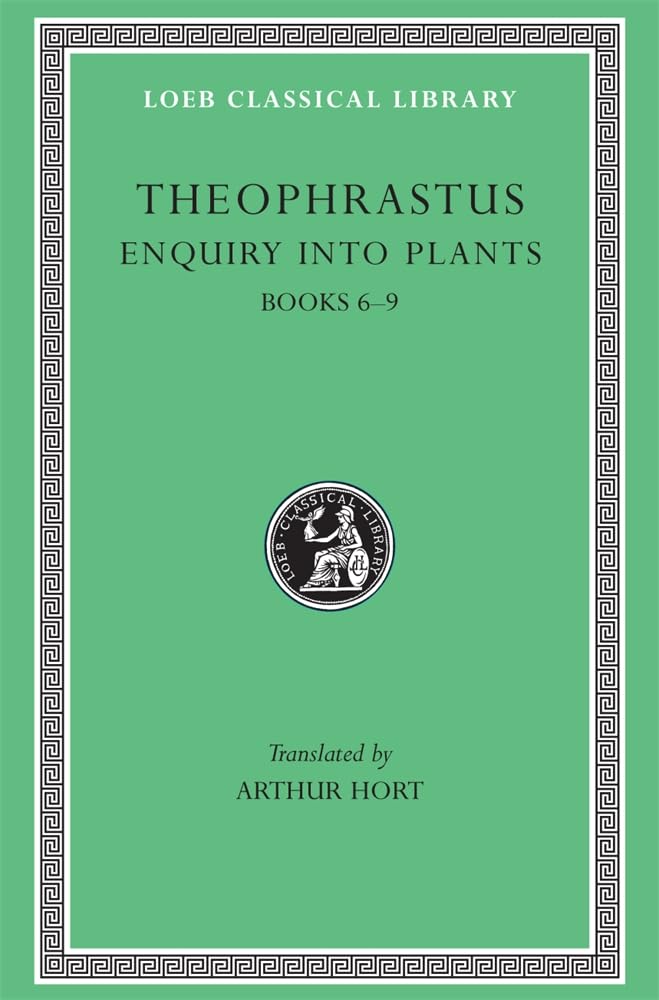 Theophrastus Enquiry into Plants, II, Books 6-9. On Odours. Weather Signs (Loeb Classical Library) (Volume II)
