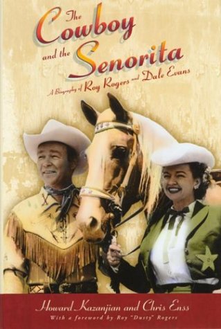 The Cowboy and the Senorita: A Biography of Roy Rogers and Dale Evans
