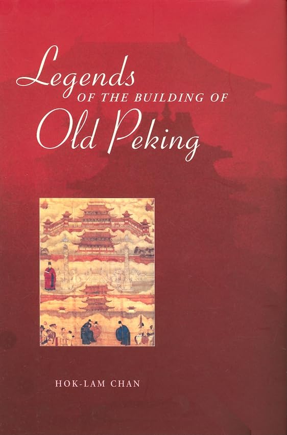 Legends of the Building of Old Peking by Hok-lam Chan