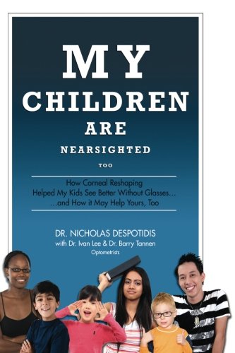 My Children Are Nearsighted Too: How Corneal Reshaping Helped My Kids See Better Without Glasses... And How It May Help Yours, Too