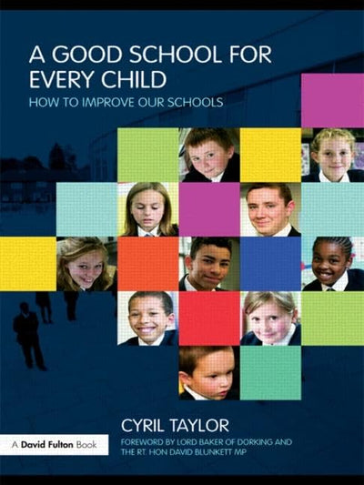 A Good School for Every Child: How to improve our schools (David Fulton Books)