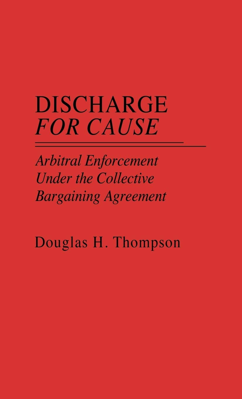 Discharge for Cause: Arbitral Enforcement Under the Collective Bargaining Agreement