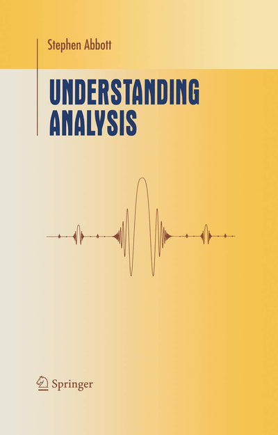 Understanding Analysis (Undergraduate Texts in Mathematics)