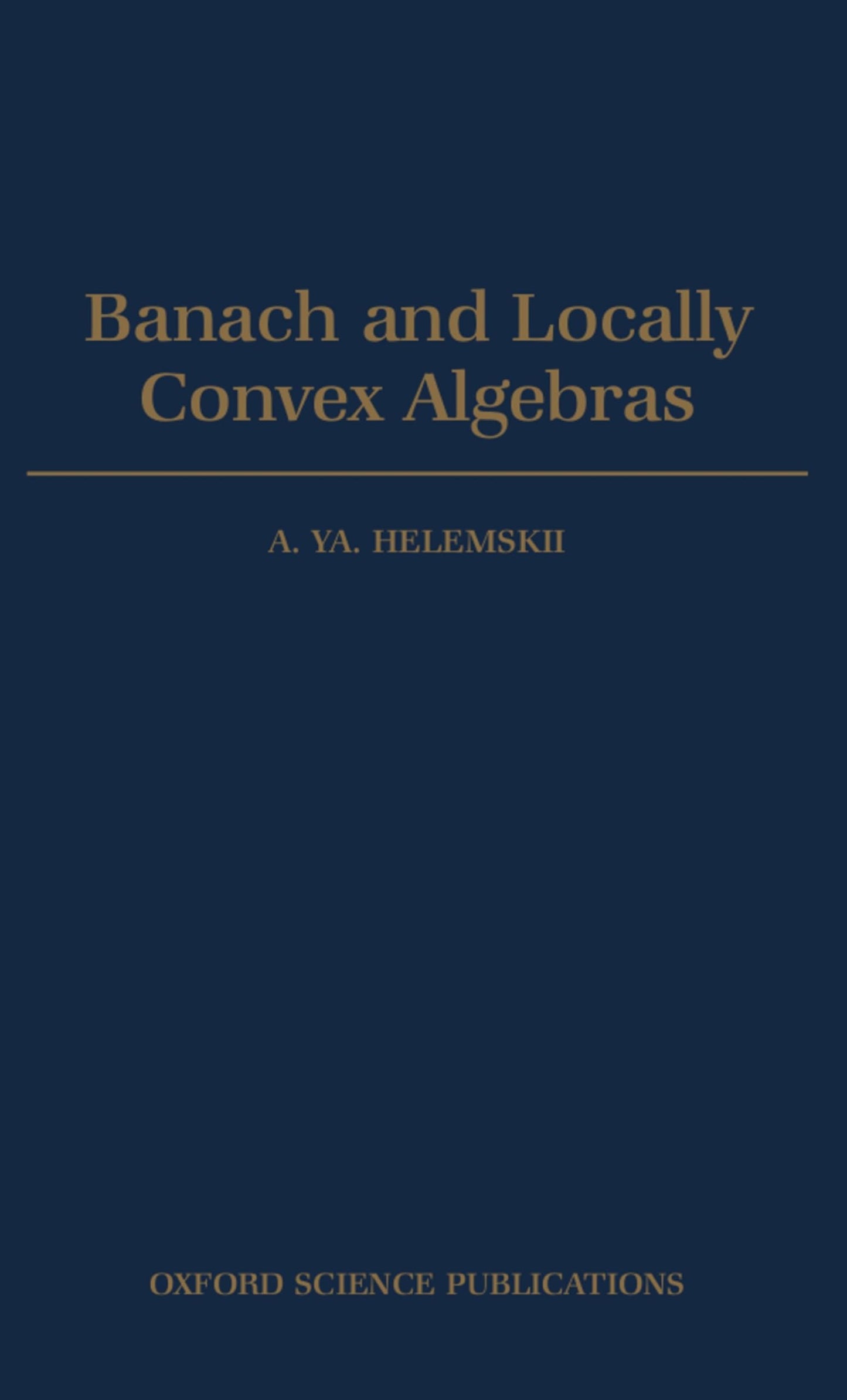 Banach and Locally Convex Algebras (Oxford Mathematical Monographs)