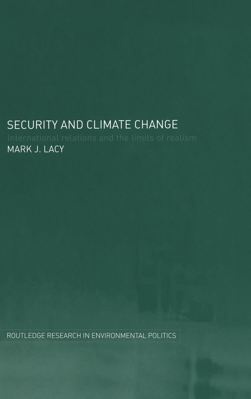 Security and Climate Change: International Relations and the Limits of Realism (Environmental Politics)