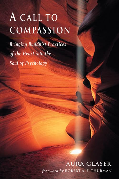 A Call to Compassion: Bringing Buddhist Practices of the Heart into the Soul of Psychology