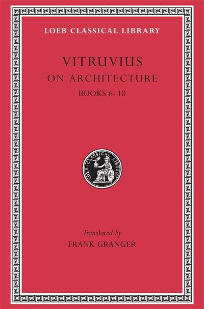 Vitruvius: On Architecture, Volume II, Books 6-10 (Loeb Classical Library No. 280)