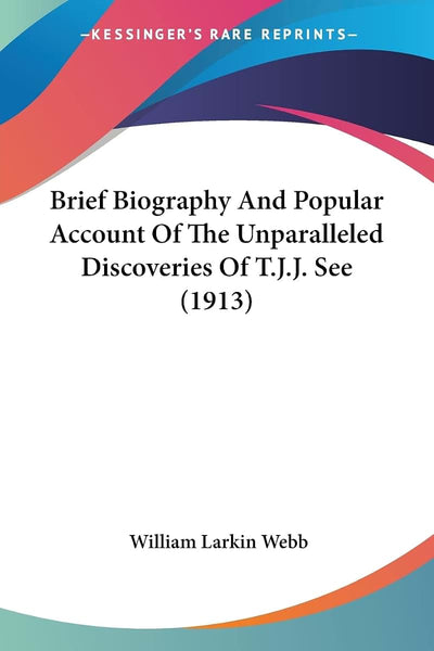 Brief Biography And Popular Account Of The Unparalleled Discoveries Of T.J.J. See (1913)