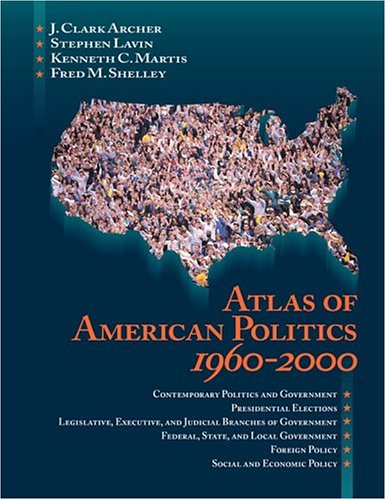 Atlas of American Politics, 1960-2000 by Archer, J. Clark