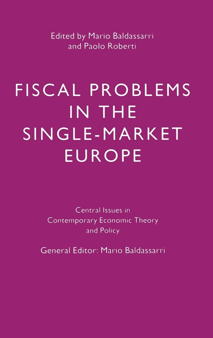 Fiscal Problems in the Single-Market Europe (Central Issues in Contemporary Economic Theory and Policy)