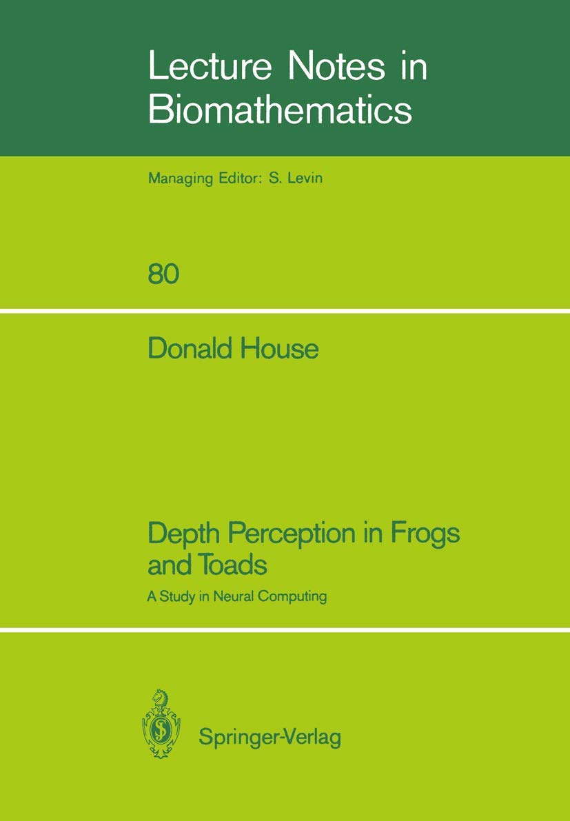 Depth Perception in Frogs and Toads: A Study in Neural Computing (Lecture Notes in Biomathematics, 80)
