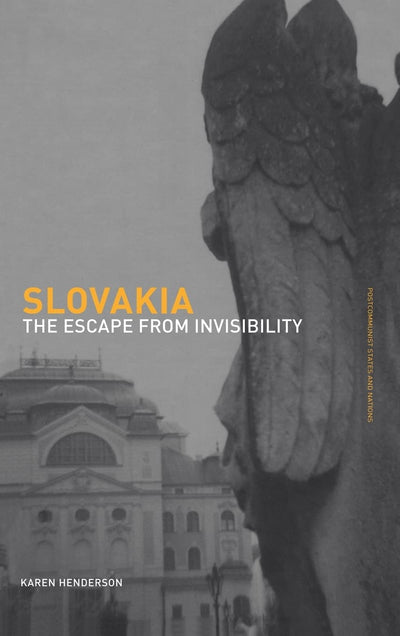 Slovakia: The Escape from Invisibility (Postcommunist States and Nations)
