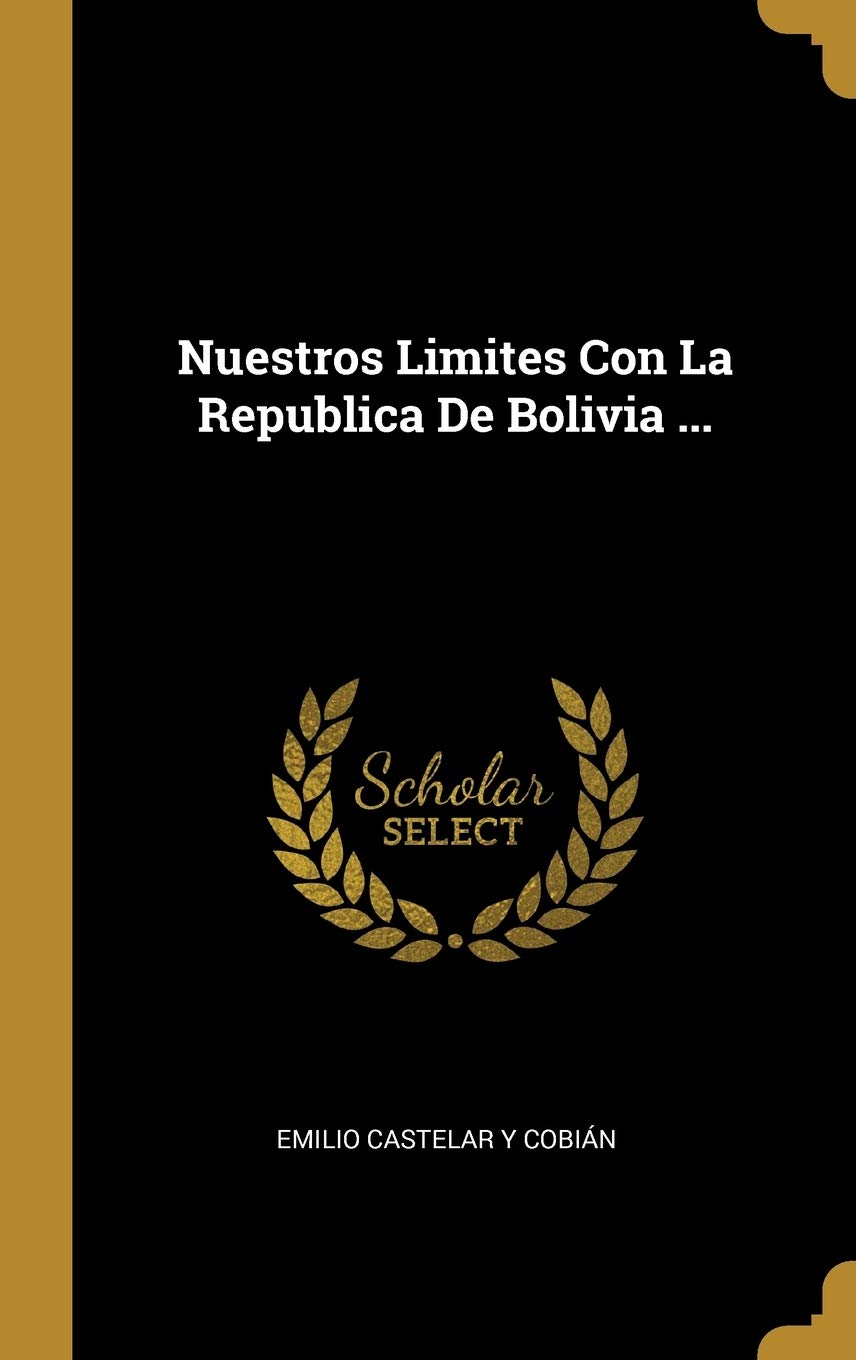 Nuestros Limites Con La Republica De Bolivia ... (Spanish Edition)