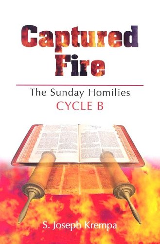 Captured Fire: The Sunday Homilies, Cycle B