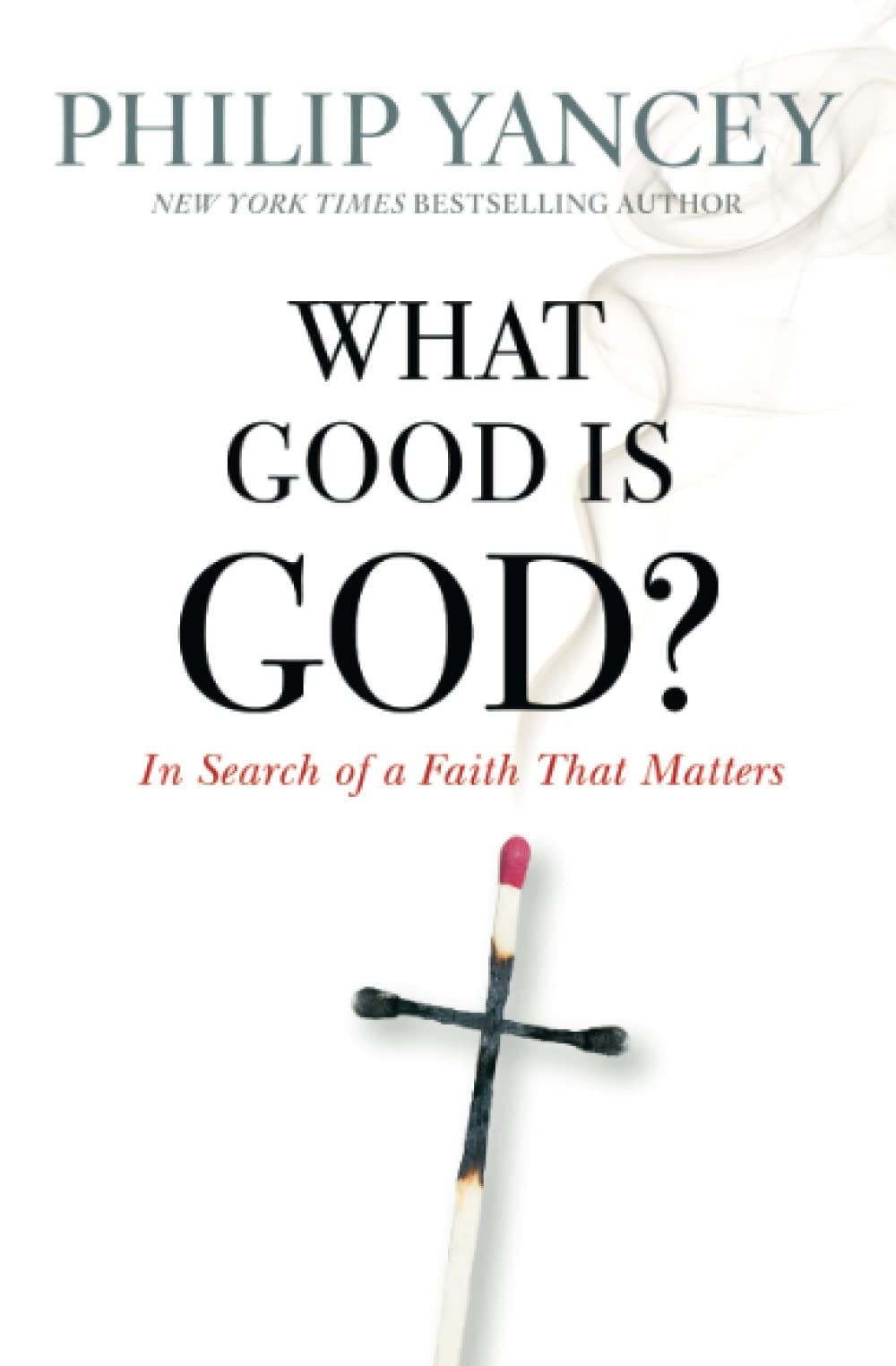 What Good Is God?: In Search of a Faith That Matters