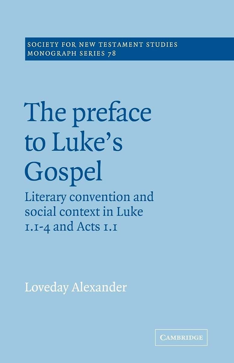 The Preface to Luke's Gospel (Society for New Testament Studies Monograph Series, Series Number 78)