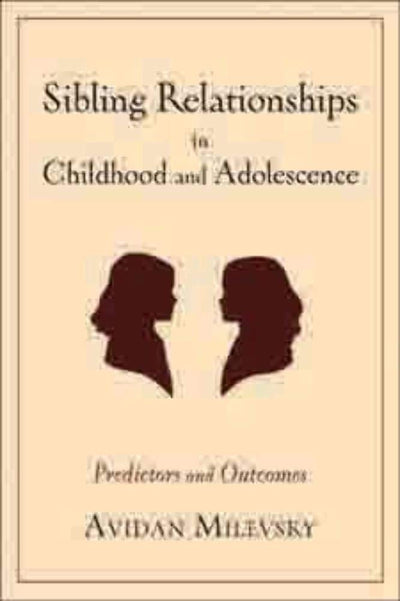 Sibling Relationships in Childhood and Adolescence: Predictors and Outcomes