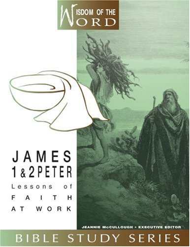 James and 1 and 2 Peter: Lessons of Faith at Work (Wisdom of the Word)