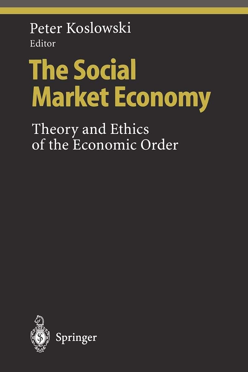 The Social Market Economy: Theory and Ethics of the Economic Order (Ethical Economy)