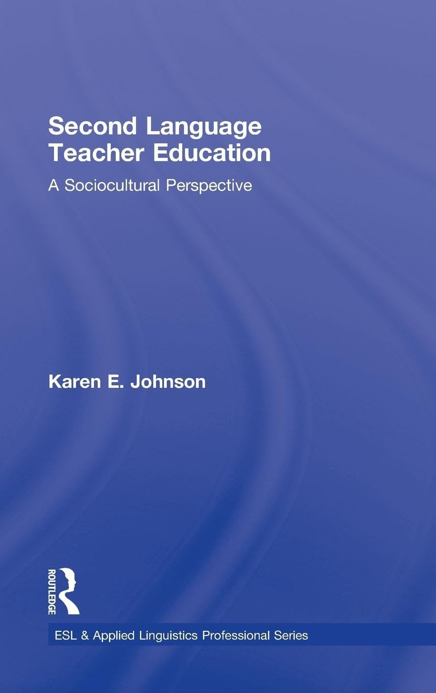 Second Language Teacher Education: A Sociocultural Perspective (ESL & Applied Linguistics Professional Series)