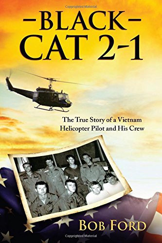 Black Cat 2-1: The True Story of a Vietnam Helicopter Pilot and His Crew