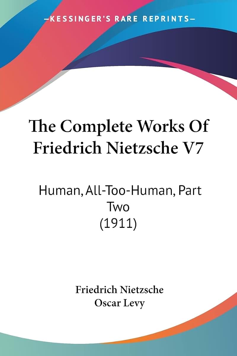 The Complete Works Of Friedrich Nietzsche V7: Human, All-Too-Human, Part Two (1911)