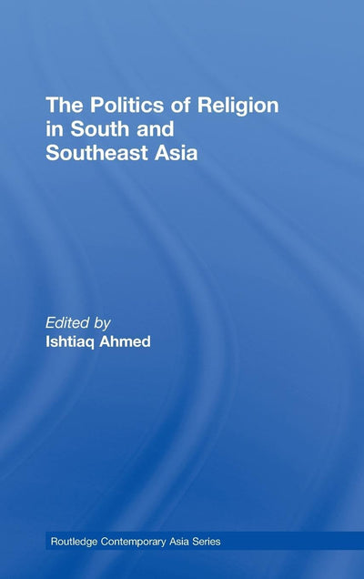 The Politics of Religion in South and Southeast Asia (Routledge Contemporary Asia Series)