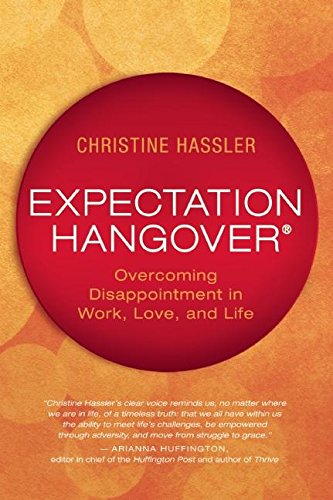 Expectation Hangover: Overcoming Disappointment in Work, Love, and Life