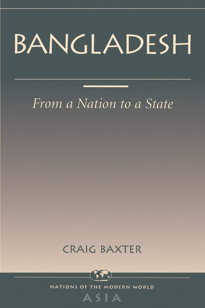 Bangladesh: From A Nation To A State (Nations of the Modern World: Asia)