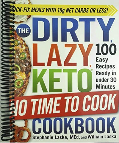 The DIRTY, LAZY, KETO No Time to Cook Cookbook: 100 Easy Recipes Ready in under 30 Minutes