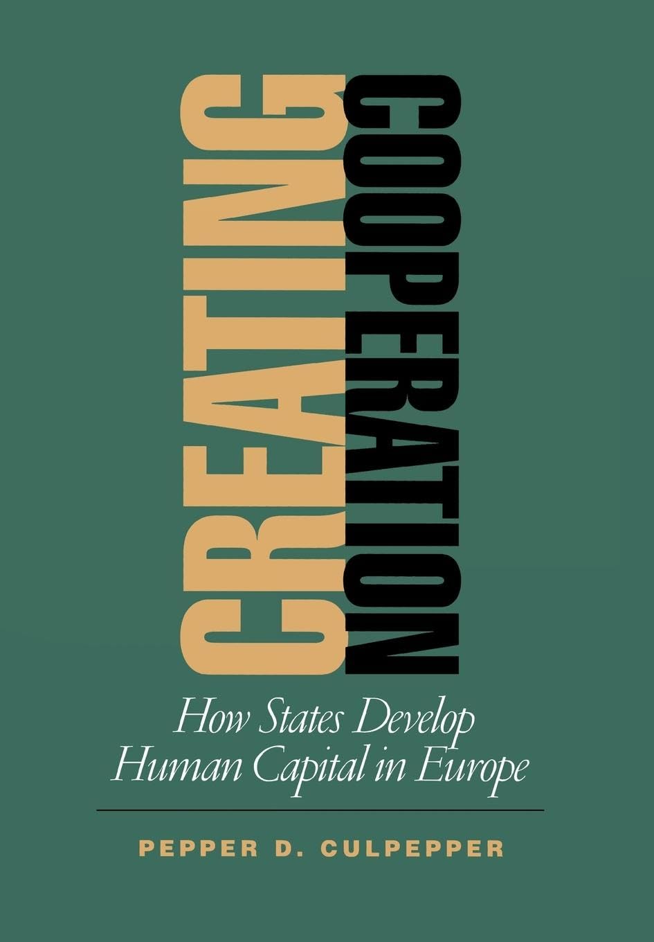 Creating Cooperation: How States Develop Human Capital in Europe (Cornell Studies in Political Economy)