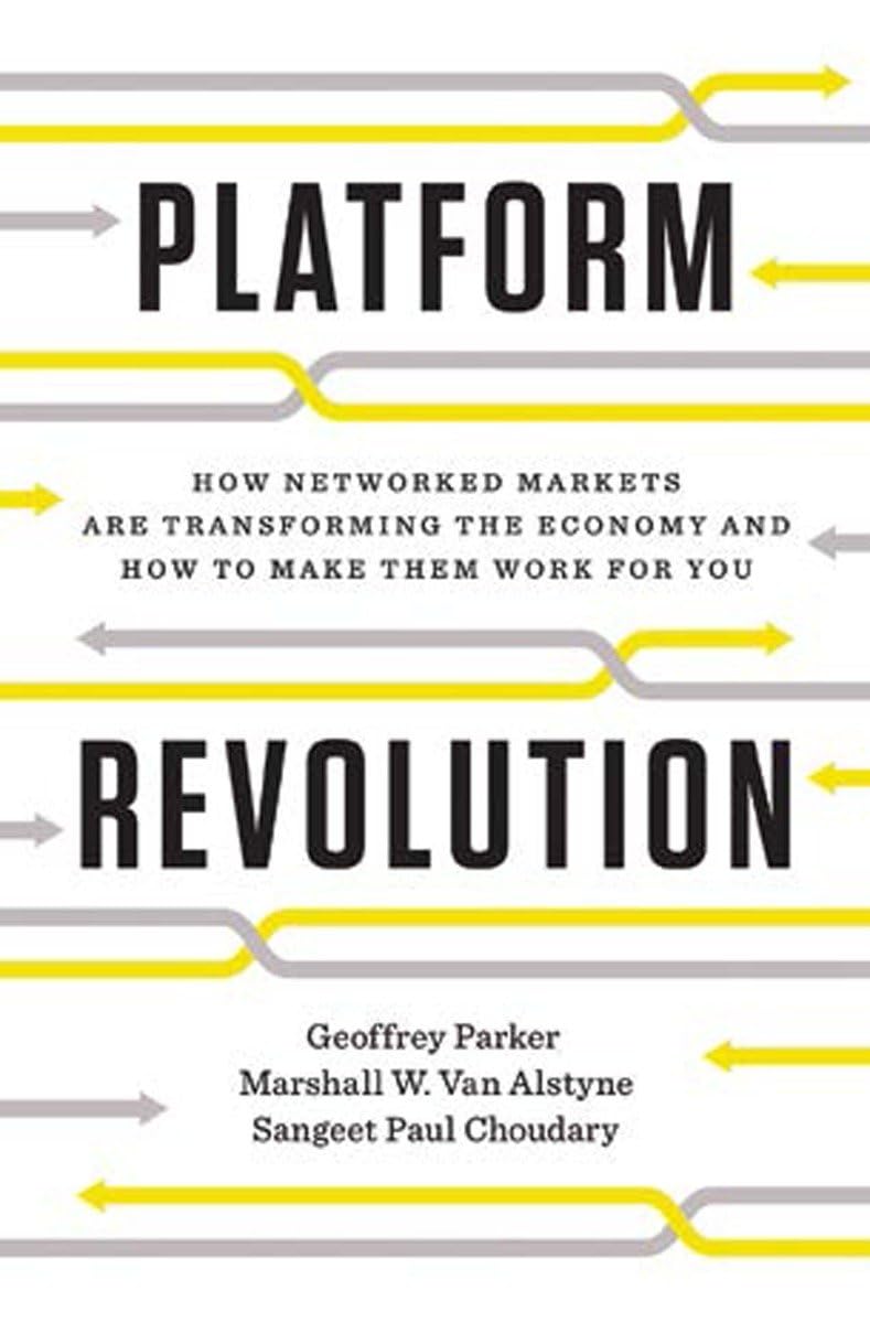 Platform Revolution: How Networked Markets Are Transforming the Economy-and How to Make Them Work for You