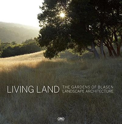 Living Land: The Gardens of Blasen Landscape Architecture