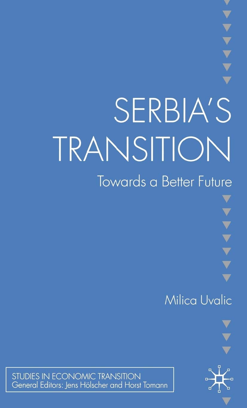 Serbias Transition: Towards a Better Future (Studies in Economic Transition)