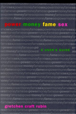 Power Money Fame Sex: A User's Guide