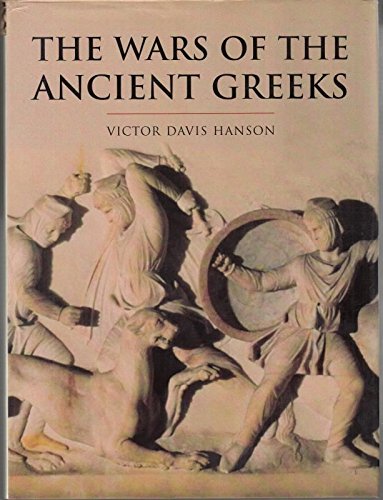 The Wars of the Ancient Greeks and Their Invention of Western Military Culture (The Cassell history of Warfare)