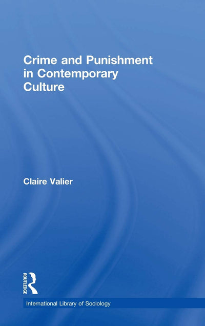 Crime and Punishment in Contemporary Culture (International Library of Sociology)
