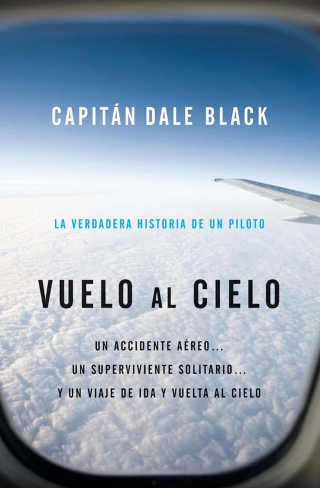 Vuelo al Cielo: A Plane Crash. . . A Lone Survivor. . . A Journey to Heavenand Back (Spanish Edition)