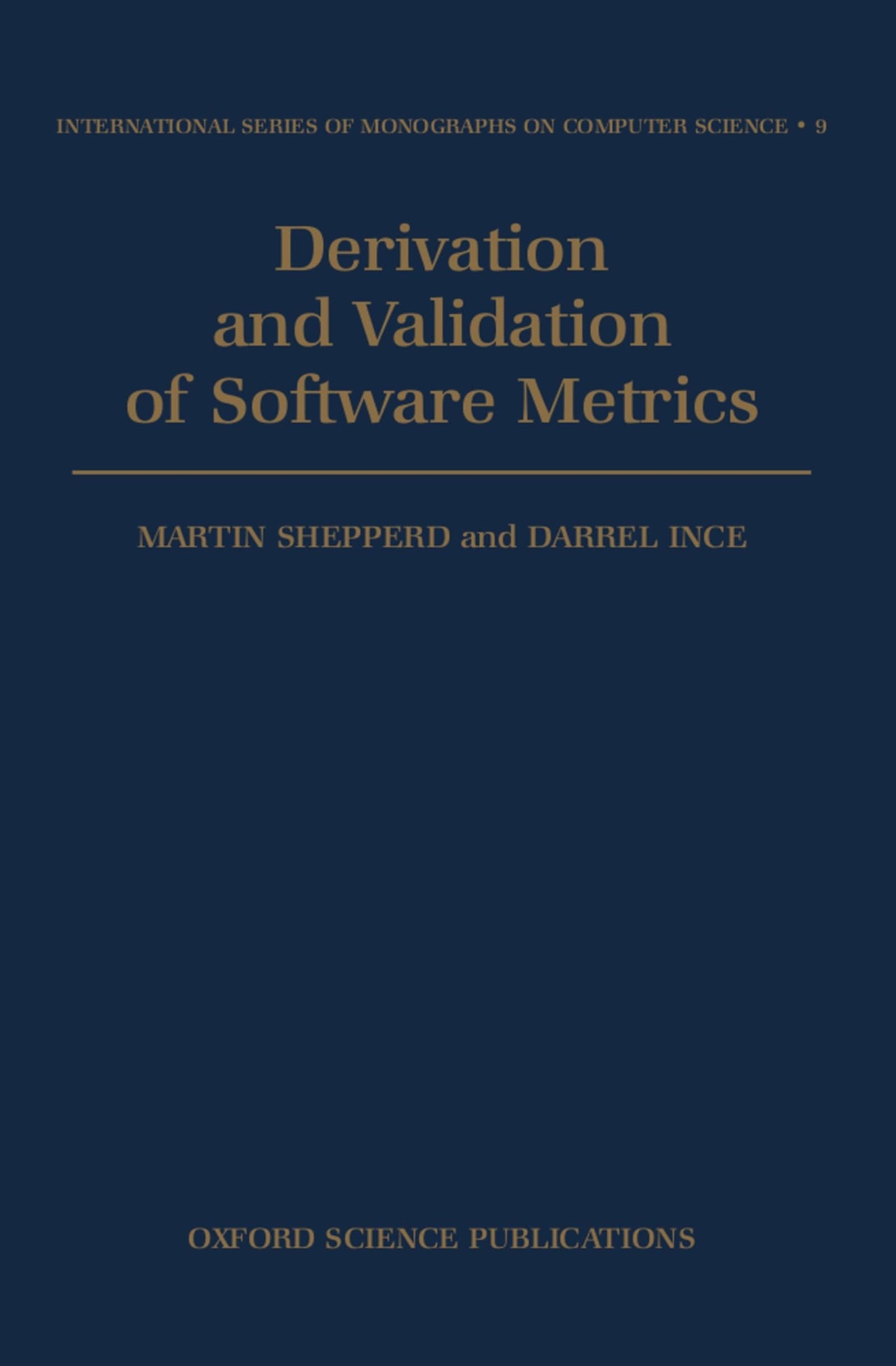 Derivation and Validation of Software Metrics (International Series of Monographs on Computer Science)