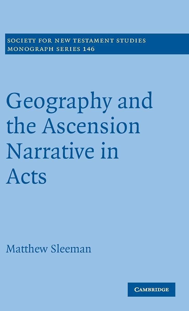 Geography and the Ascension Narrative in Acts (Society for New Testament Studies Monograph Series, Series Number 146)