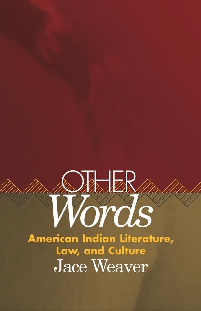 Other Words: American Indian Literature, Law, and Culture (American Indian Literature and Critical Studies Series) (Volume 39)