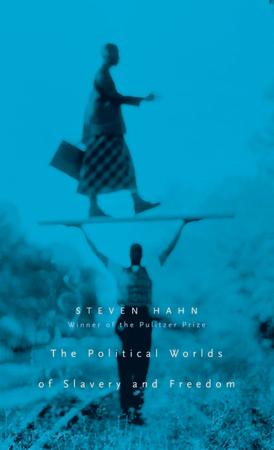 The Political Worlds of Slavery and Freedom (The Nathan I. Huggins Lectures)