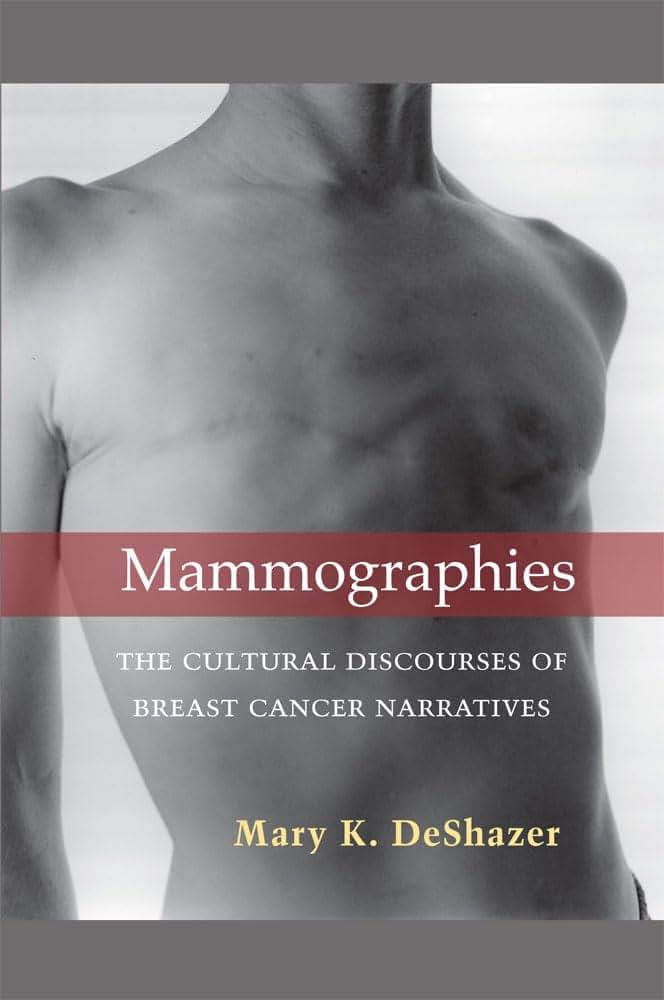 Mammographies: The Cultural Discourses of Breast Cancer Narratives