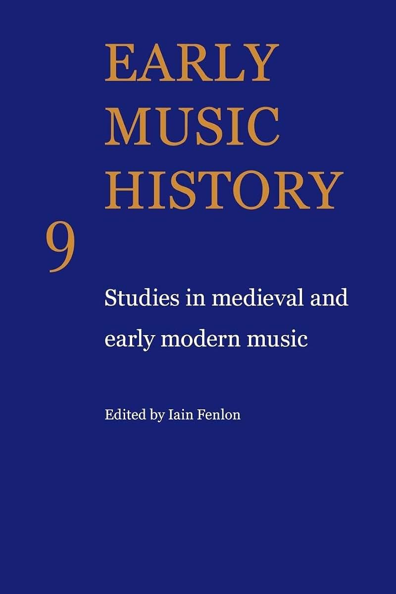 Early Music History: Studies in Medieval and Early Modern Music (Early Music History, Series Number 9)