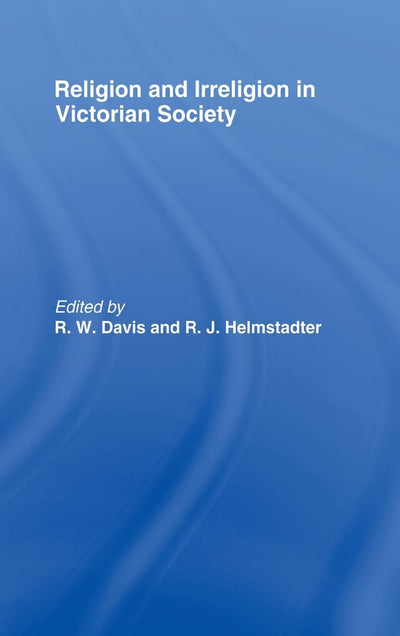 Religion and Irreligion in Victorian Society: Essays in Honor of R.K. Webb