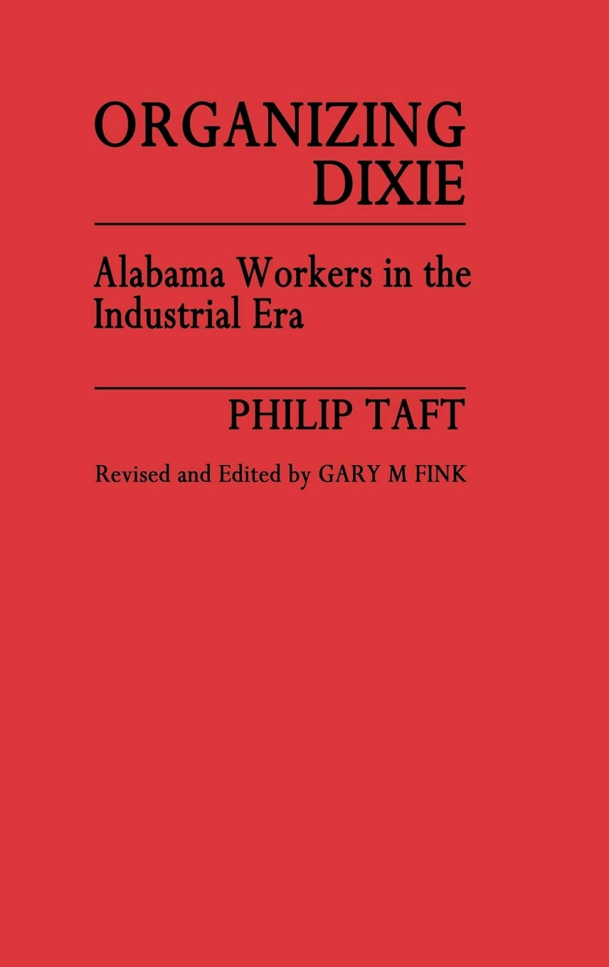 Organizing Dixie: Alabama Workers in the Industrial Era (Contributions in Labor Studies)
