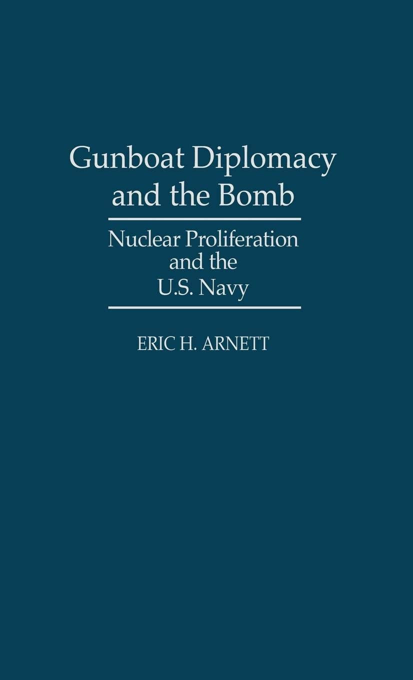 Gunboat Diplomacy and the Bomb: Nuclear Proliferation and the U.S. Navy